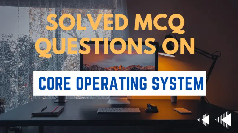 solved MCQ on core operating system principle