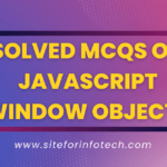 solved MCQs on JavaScript window objects
