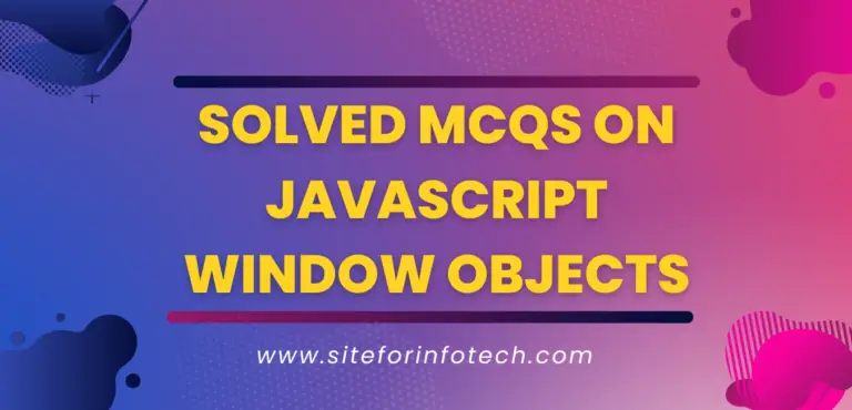 solved MCQs on JavaScript window objects