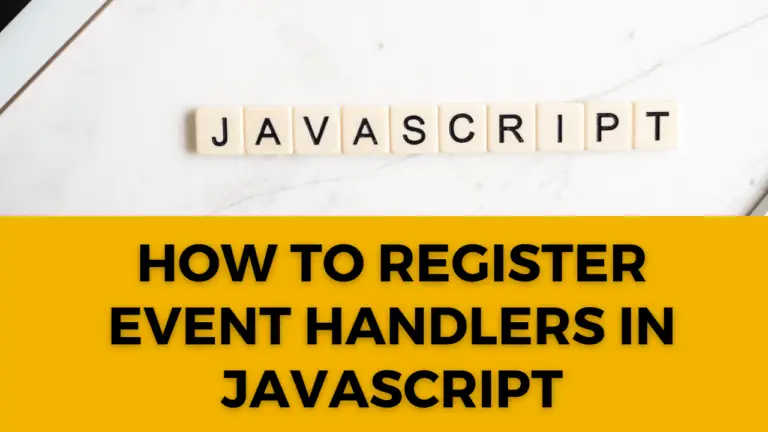 HOW TO REGISTER EVENT HANDLERS IN JAVASCRIPT