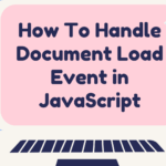 How To Handle Document Load Event in JavaScript