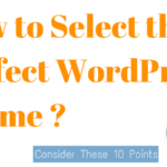 Selecting the Perfect WordPress Theme: 10 Points to Consider