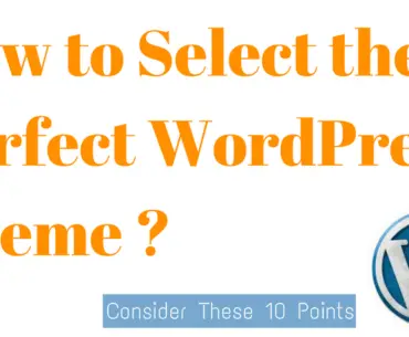 Selecting the Perfect WordPress Theme: 10 Points to Consider