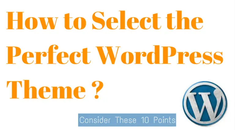 Selecting the Perfect WordPress Theme: 10 Points to Consider