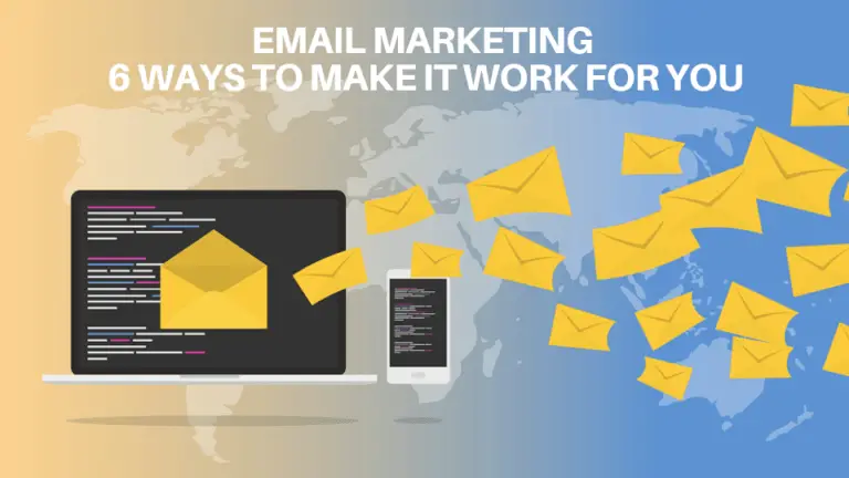 Email Marketing: 6 ways to make it work for you