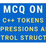 MCQ On C++ Tokens, Expressions And Control Structure