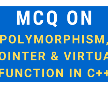 MCQ On Polymorphism, Pointer & Virtual Function
