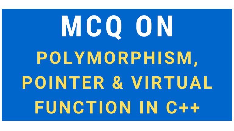 MCQ On Polymorphism, Pointer & Virtual Function