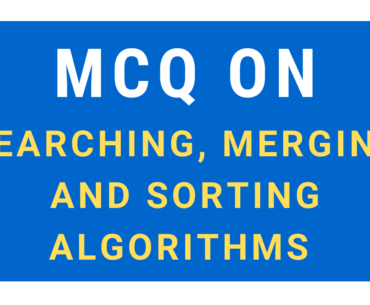 MCQ on Searching, Merging and Sorting Methods