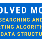 Solved MCQ on Searching and Sorting Algorithms