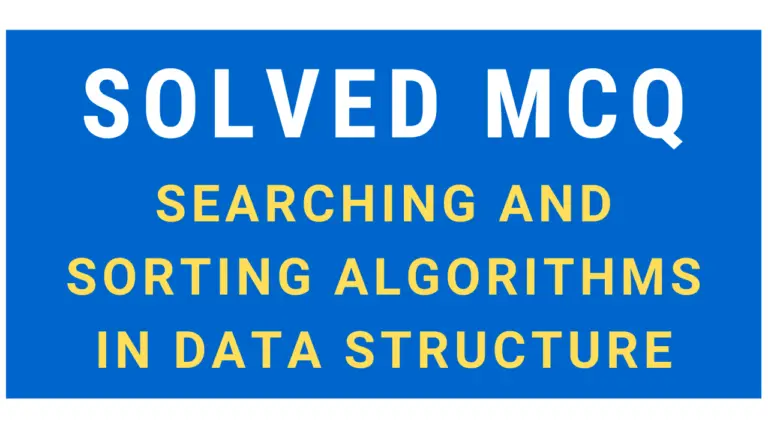 Solved MCQ on Searching and Sorting Algorithms