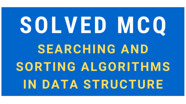 Solved MCQ on Searching and Sorting Algorithms