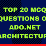 Top 20 MCQ Questions on ADO.Net Architecture
