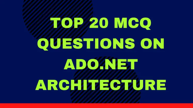 Top 20 MCQ Questions on ADO.Net Architecture