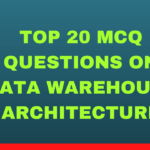 Top 20 MCQ Questions on Data Warehouse Architecture