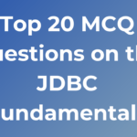 Top 20 MCQ Questions on the JDBC Fundamentals