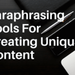 Paraphrasing Tools For Creating Unique Content