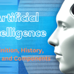 Artificial Intelligence Definition, History, Types, and Components