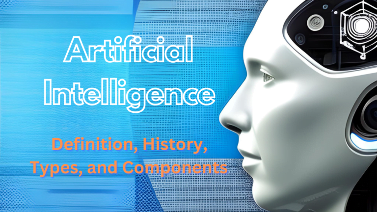 Artificial Intelligence Definition, History, Types, and Components